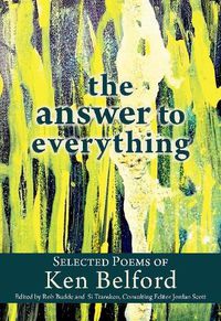 Cover image for The Answer to Everything: Selected Poems of Ken Belford