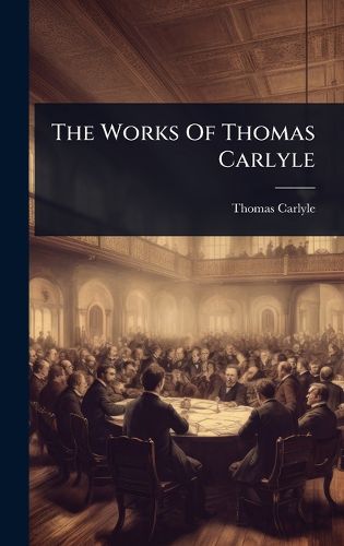 Cover image for The Works Of Thomas Carlyle