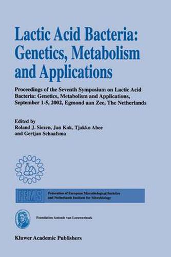 Cover image for Lactic Acid Bacteria: Genetics, Metabolism and Applications: Proceedings of the seventh Symposium on lactic acid bacteria: genetics, metabolism and applications, 1-5 September 2002, Egmond aan Zee, the Netherlands