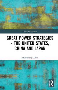 Cover image for Great Power Strategies - The United States, China and Japan