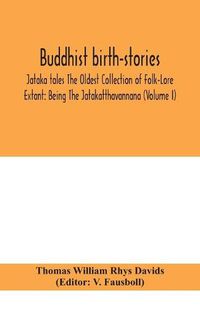 Cover image for Buddhist birth-stories; Jataka tales The Oldest Collection of Folk-Lore Extant: Being The Jatakatthavannana (Volume I)