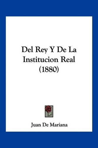 Cover image for del Rey y de La Institucion Real (1880)