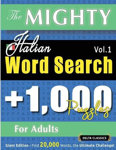 Cover image for The Mighty Italian Word Search - 1,000 Puzzles for Adults - Delta Classics - Giant Edition - Find 20,000 Words, the Ultimate Challenge!