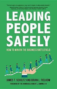 Cover image for Leading People Safely: How to Win on the Business Battlefield