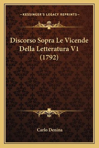 Cover image for Discorso Sopra Le Vicende Della Letteratura V1 (1792)