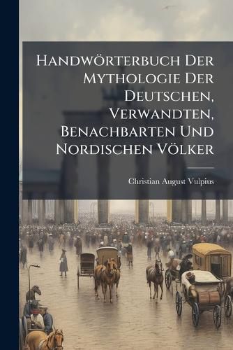Cover image for Handw Rterbuch Der Mythologie Der Deutschen, Verwandten, Benachbarten Und Nordischen V Lker