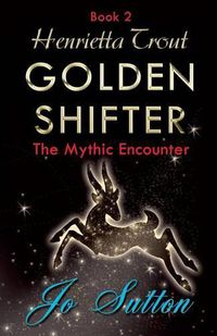 Cover image for Henrietta Trout, Golden Shifter Book 2: The Mythic Encounter