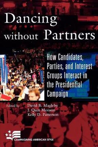 Cover image for Dancing without Partners: How Candidates, Parties, and Interest Groups Interact in the Presidential Campaign