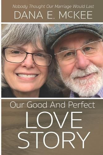 Cover image for Our Good and Perfect Love Story: Nobody Thought Our Marriage Would Last