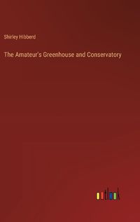 Cover image for The Amateur's Greenhouse and Conservatory