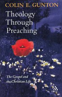 Cover image for Theology Through Preaching: The Gospel and the Christian Life