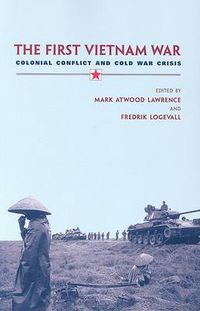 Cover image for The First Vietnam War: Colonial Conflict and Cold War Crisis