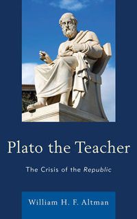 Cover image for Plato the Teacher: The Crisis of the Republic
