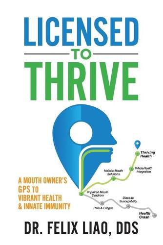 Cover image for Licensed to Thrive: A Mouth Owner's GPS to Vibrant Health & Innate Immunity