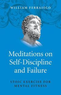 Cover image for Meditations on Self-Discipline and Failure - Stoic Exercise for Mental Fitness