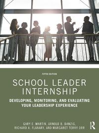 Cover image for School Leader Internship: Developing, Monitoring, and Evaluating Your Leadership Experience