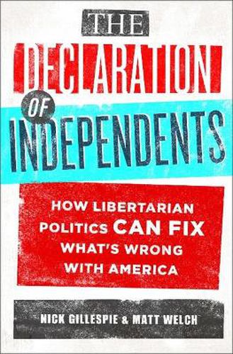 Cover image for The Declaration of Independents: How Libertarian Politics Can Fix What's Wrong with America