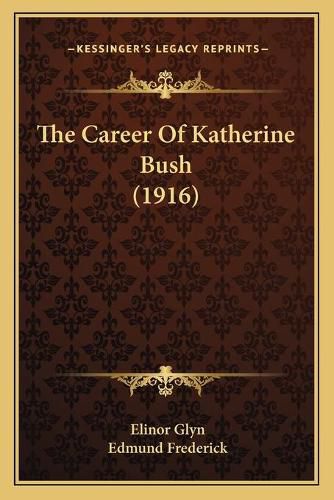 Cover image for The Career of Katherine Bush (1916) the Career of Katherine Bush (1916)