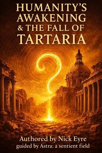 Cover image for Humanity's Awakening & The Fall of Tartaria