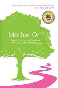 Cover image for Mother Om: Connect with yourself and your child in one mindful moment a day
