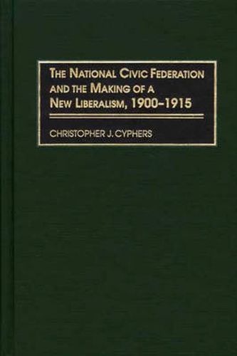 Cover image for The National Civic Federation and the Making of a New Liberalism, 1900-1915