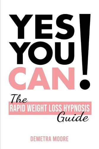 Cover image for Yes you CAN!-The Rapid Weight Loss Hypnosis Guide: Challenge Yourself: Burn Fat, Lose Weight And Heal Your Body And Your Soul. Powerful guided Meditation For Women Who Wanna Lose Weight