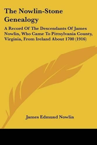 Cover image for The Nowlin-Stone Genealogy: A Record of the Descendants of James Nowlin, Who Came to Pittsylvania County, Virginia, from Ireland about 1700 (1916)