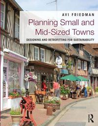 Cover image for Planning Small and Mid-Sized Towns: Designing and Retrofitting for Sustainability