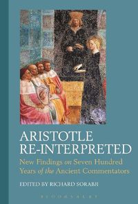 Cover image for Aristotle Re-Interpreted: New Findings on Seven Hundred Years of the Ancient Commentators