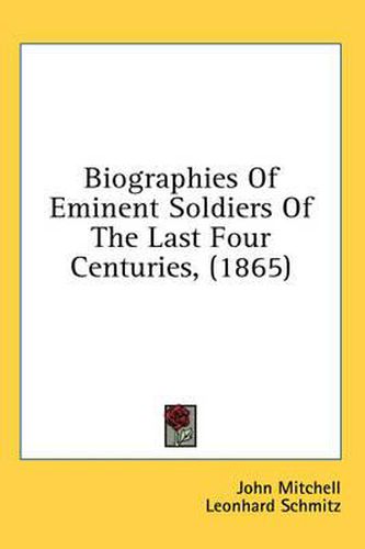 Cover image for Biographies of Eminent Soldiers of the Last Four Centuries, (1865)