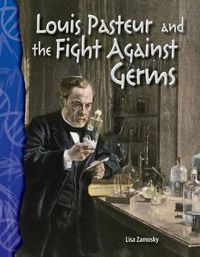 Cover image for Louis Pasteur and the Fight Against Germs