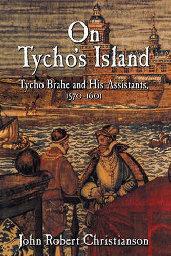 Cover image for On Tycho's Island: Tycho Brahe and his Assistants, 1570-1601