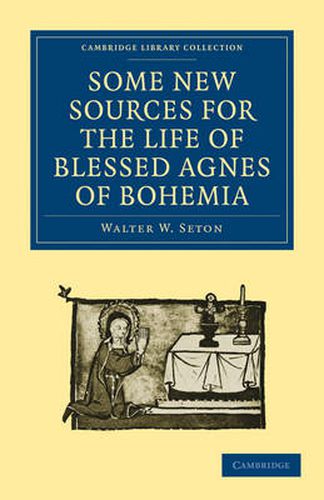 Cover image for Some New Sources for the Life of Blessed Agnes of Bohemia: Including a Fourteenth-Century Latin Version (Bamberg, Misc. Hist. 146, E. VII, 19): and a Fifteenth-Century German Version (Berlin, Germ. Oct. 484)