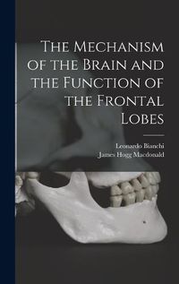 Cover image for The Mechanism of the Brain and the Function of the Frontal Lobes