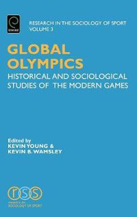Cover image for Global Olympics: Historical and Sociological Studies of the Modern Games