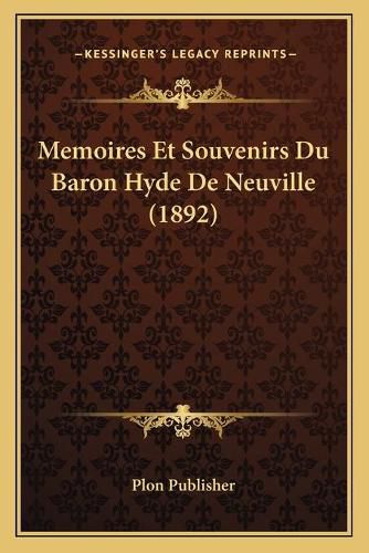 Cover image for Memoires Et Souvenirs Du Baron Hyde de Neuville (1892)