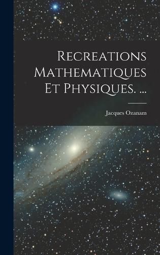 Cover image for Recreations Mathematiques Et Physiques. ...