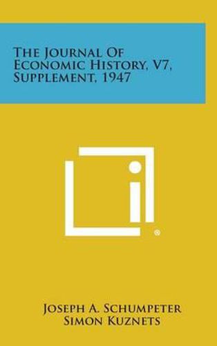 Cover image for The Journal of Economic History, V7, Supplement, 1947