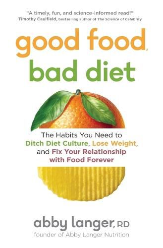 Cover image for Good Food, Bad Diet: The Habits You Need to Ditch Diet Culture, Lose Weight, and Fix Your Relationship with Food Forever