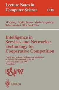 Cover image for Intelligence in Services and Networks: Technology for Cooperative Competition: Fourth International Conference on Intelligence in Services and Networks: IS&N'97, Cernobbio, Italy, May 27-29, 1997, Proceedings