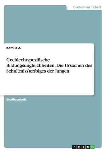 Cover image for Gechlechtspezifische Bildungsungleichheiten. Die Ursachen des Schul(miss)erfolges der Jungen