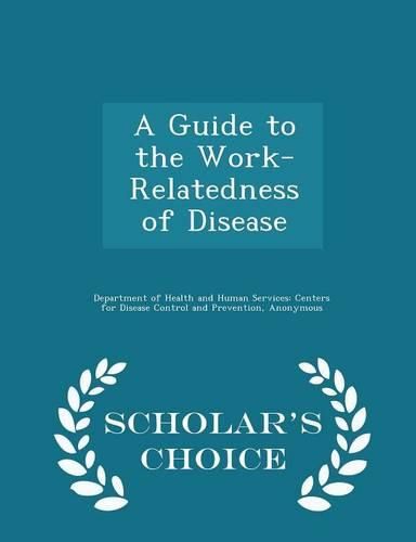 Cover image for A Guide to the Work-Relatedness of Disease - Scholar's Choice Edition