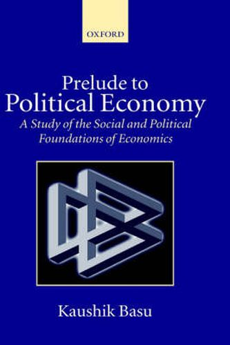 Cover image for Prelude to Political Economy: A Study of the Social and Political Foundations of Economics