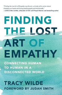Cover image for Finding the Lost Art of Empathy: Connecting Human to Human in a Disconnected World