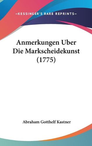 Cover image for Anmerkungen Uber Die Markscheidekunst (1775)