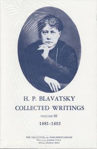 Cover image for Collected Writings of H. P. Blavatsky, Vol. 3: 1881 - 1882