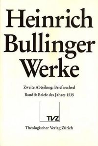 Cover image for Heinrich Bullinger. Werke: 2. Abteilung: Briefwechsel. Band 5: Briefe Des Jahres 1535