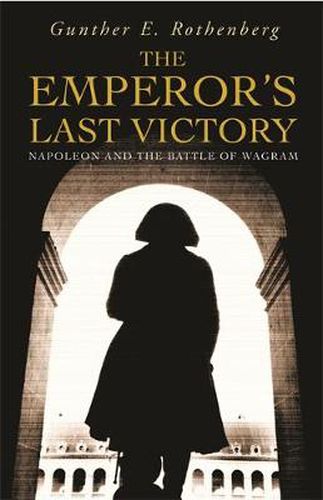 Cover image for The Emperor's Last Victory: Napoleon and the Battle of Wagram