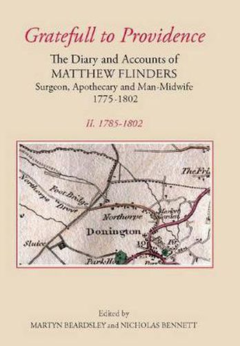 "Gratefull to Providence': The Diary and Accounts of Matthew Flinders, Surgeon, Apothecary, and Man-Midwife, 1775-1802: Volume II: 1785-1802