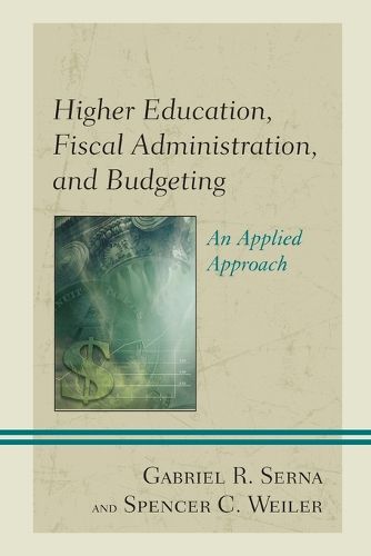 Cover image for Higher Education, Fiscal Administration, and Budgeting: An Applied Approach